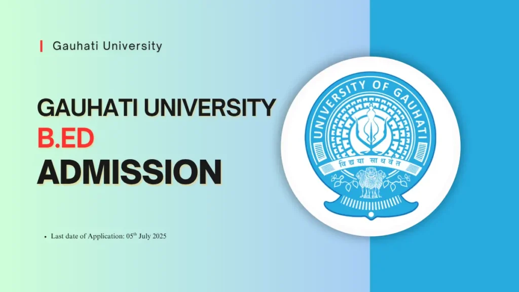 Gauhati University B.Ed Admission, GUBEDCET 2025, B.Ed Entrance Exam Assam, Teacher Education Assam, GU B.Ed Application, GUBEDCET Syllabus, B.Ed Admission Process 2025