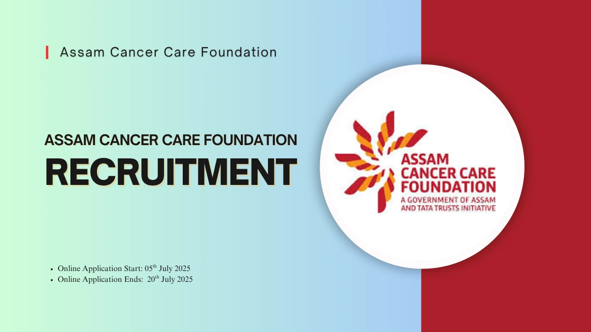 Assam Cancer Care Foundation Recruitment 2025