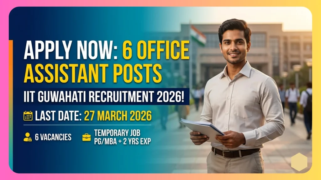 IIT Guwahati Office Assistant Recruitment 2026, IIT Guwahati भर्ती 2026 IIT Guwahati Office Assistant Apply Online IIT Guwahati Jobs 2026 Office Assistant Govt Jobs 2026 Latest IIT Jobs in India IIT Guwahati Vacancy 2026 Government Jobs for MBA Graduates